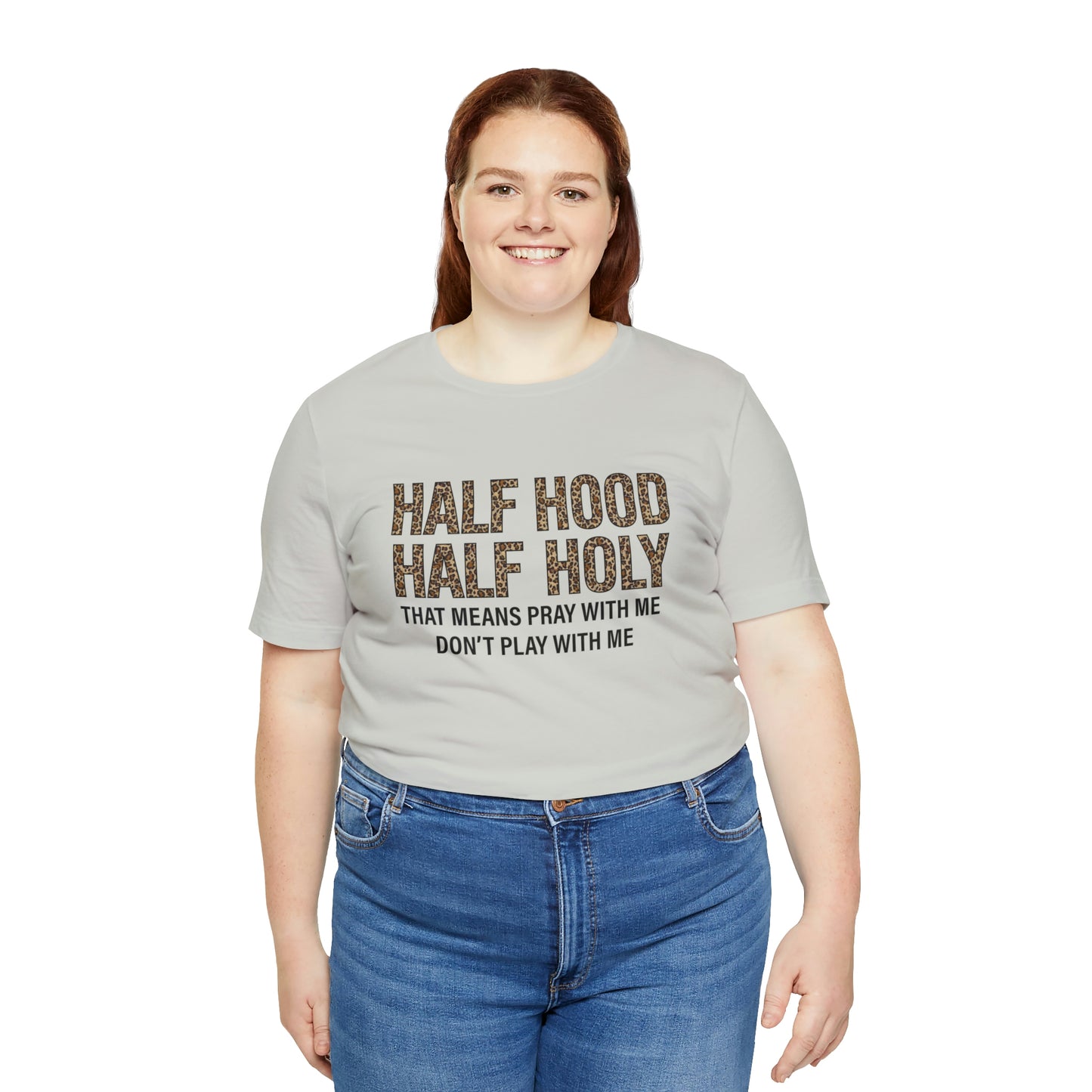 "Half Hood Half Holy" Bella Canvas Short Sleeve Tee