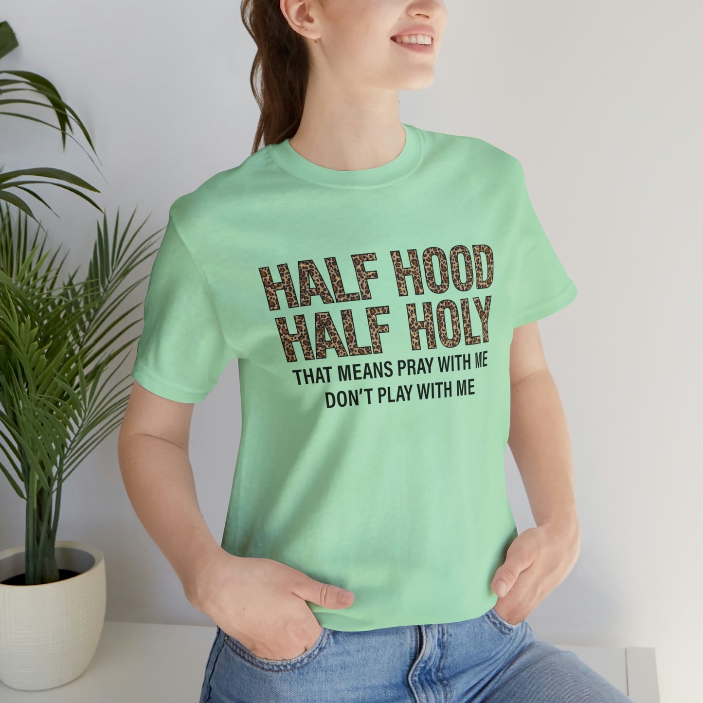 "Half Hood Half Holy" Bella Canvas Short Sleeve Tee