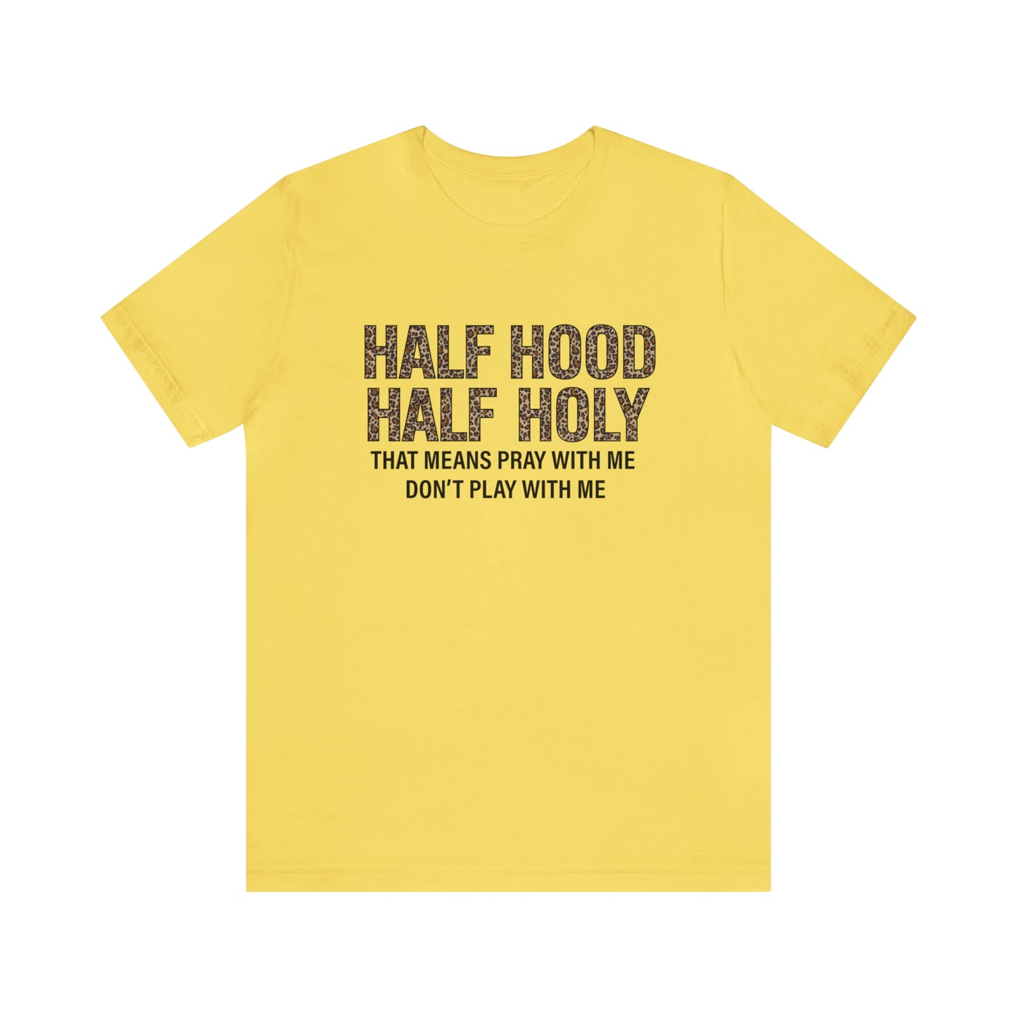 "Half Hood Half Holy" Bella Canvas Short Sleeve Tee