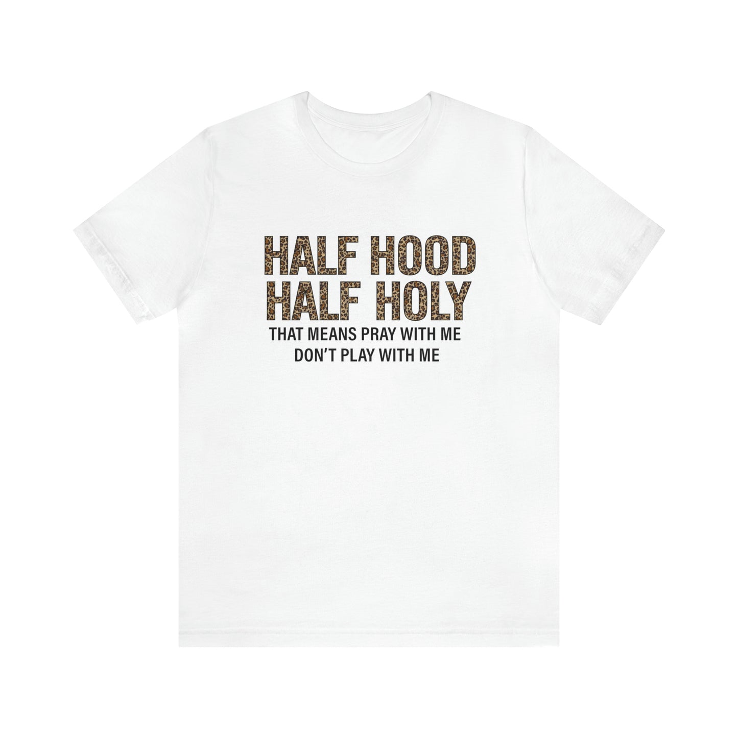 "Half Hood Half Holy" Bella Canvas Short Sleeve Tee
