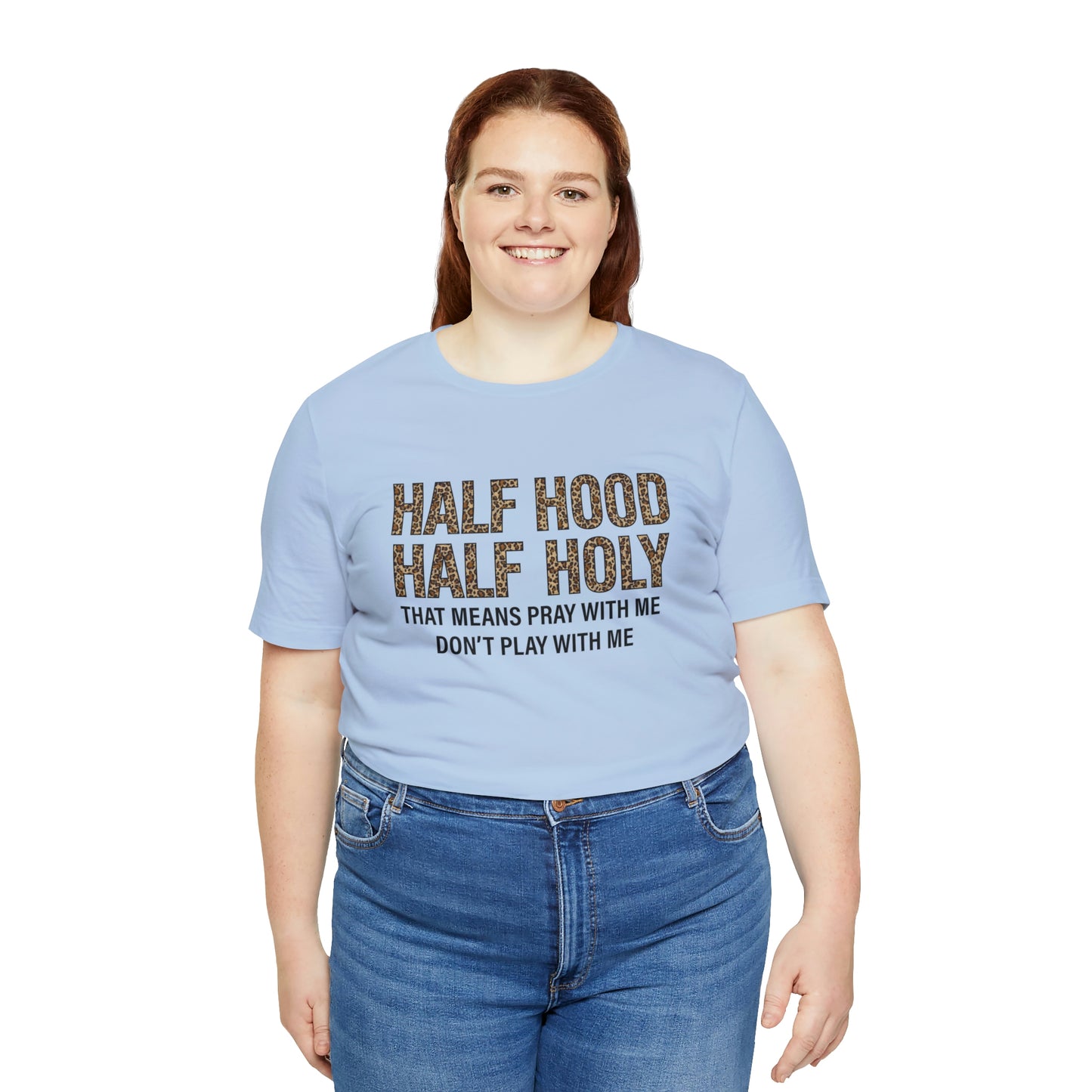 "Half Hood Half Holy" Bella Canvas Short Sleeve Tee