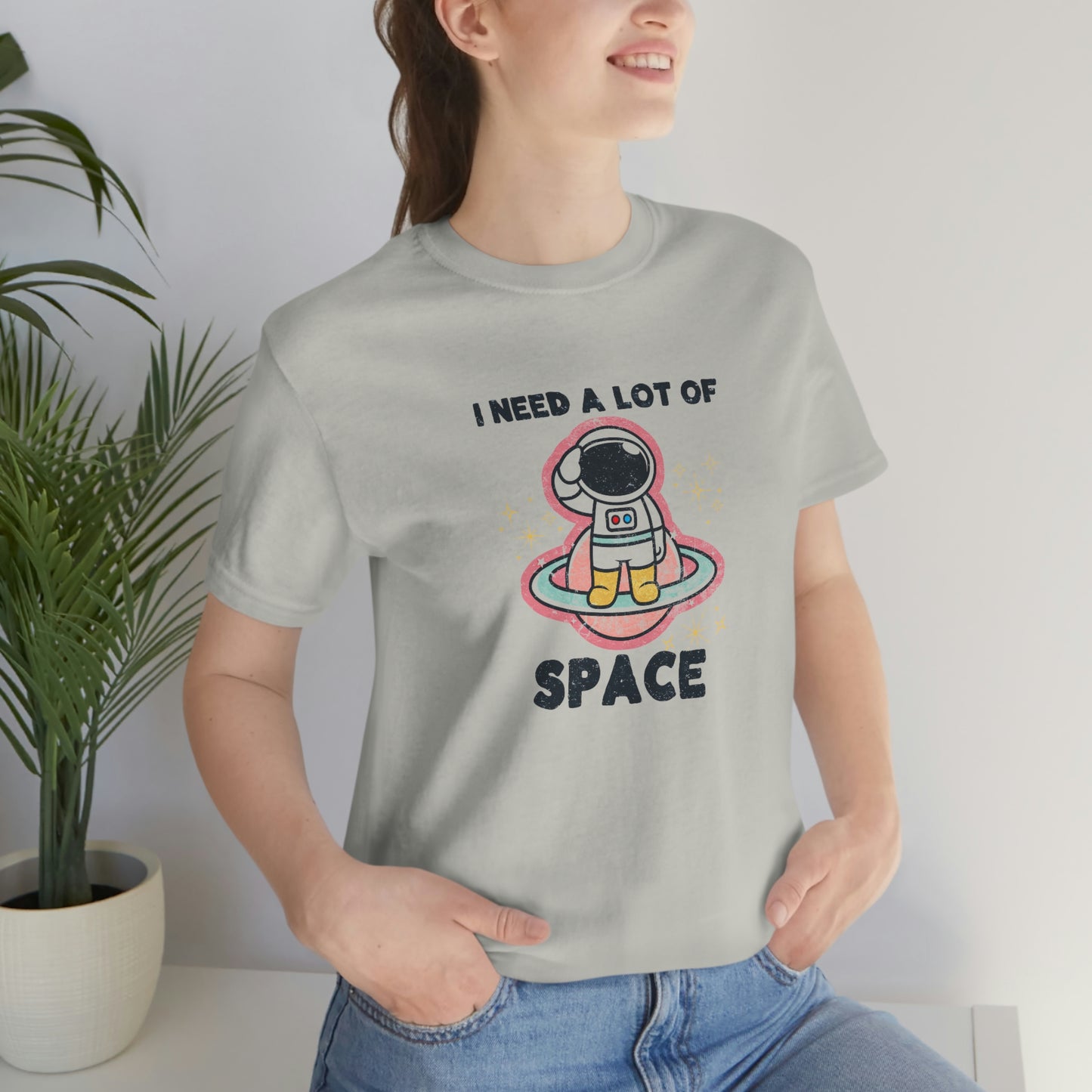 "I need a lot of Space" Bella Canvas Unisex Jersey Short Sleeve Tee