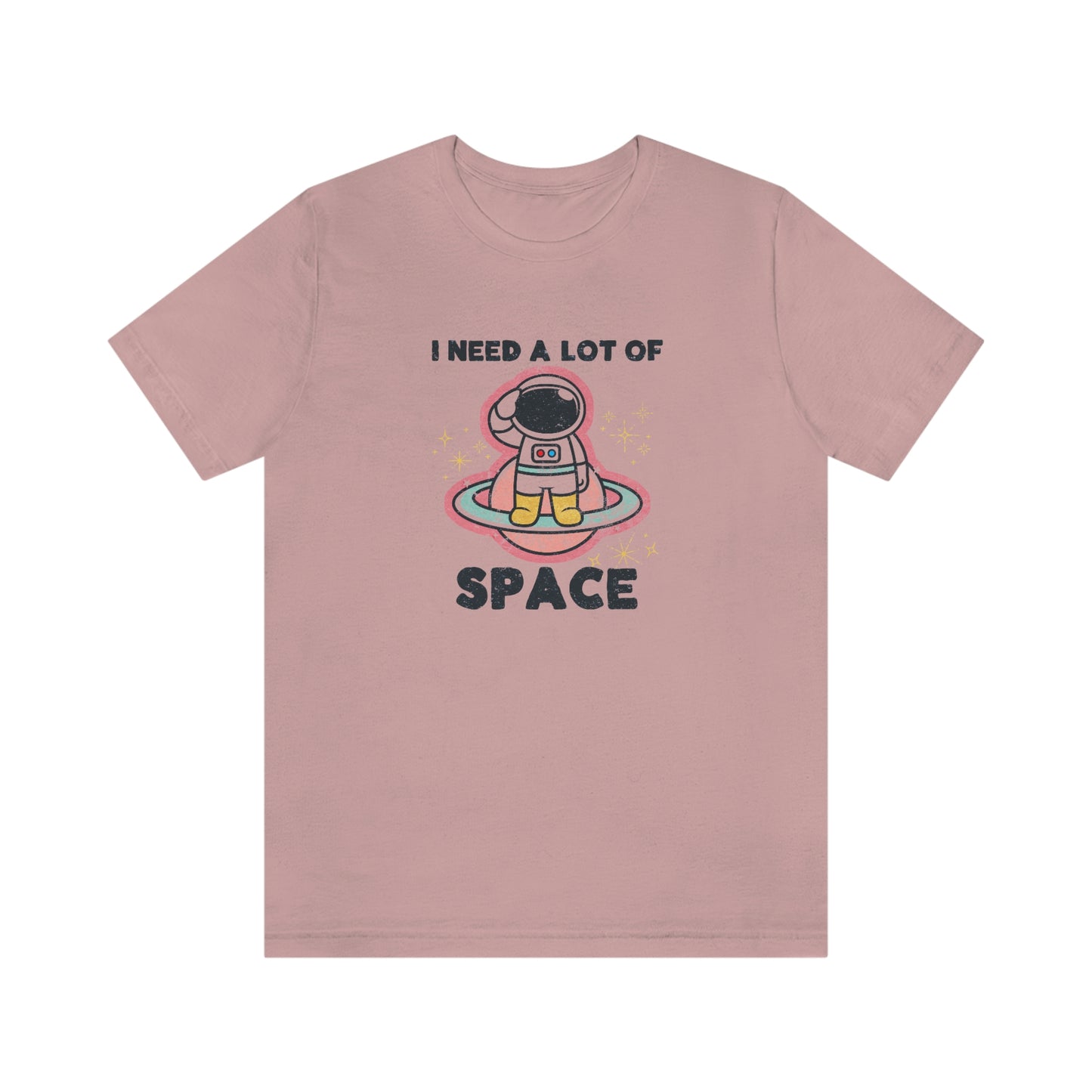 "I need a lot of Space" Bella Canvas Unisex Jersey Short Sleeve Tee