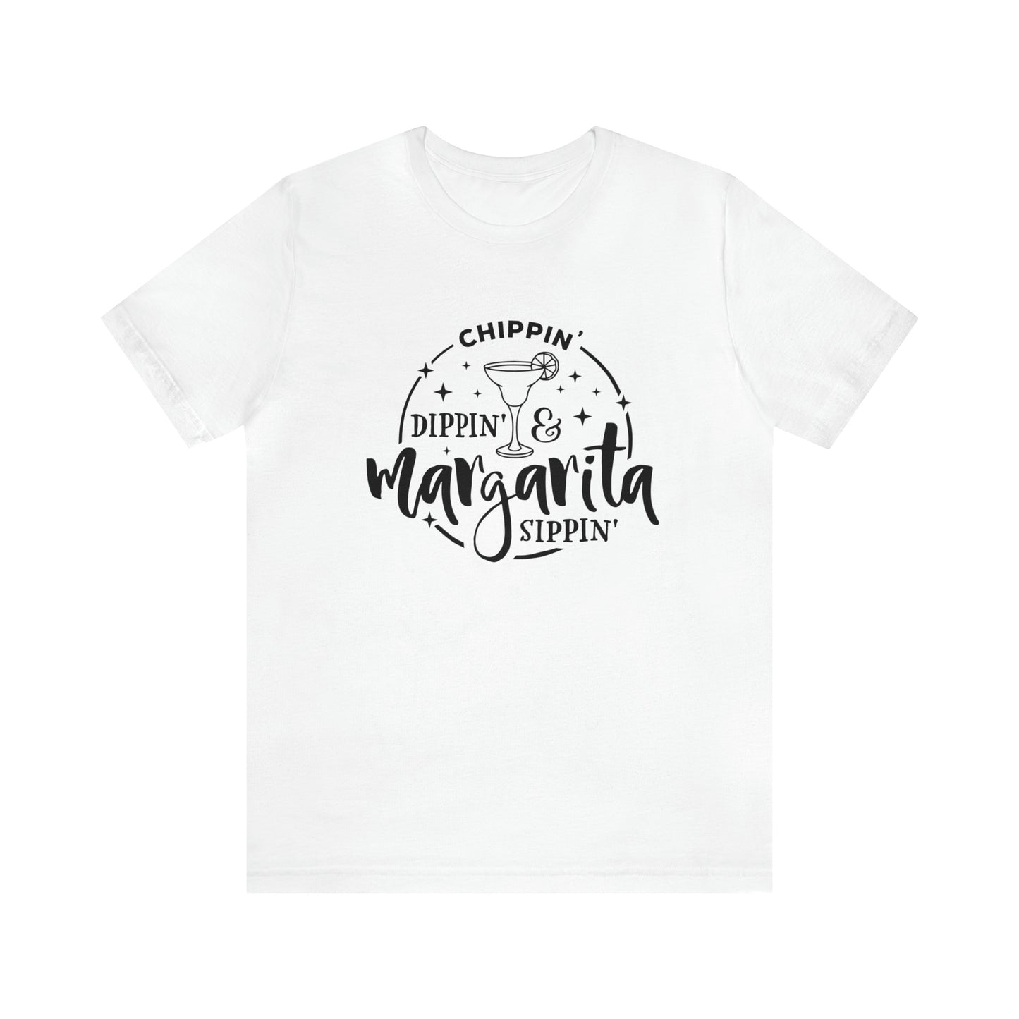 "Chippin, Dippin, and Margarita Sippin" Bella Canvas Short Sleeve Tee