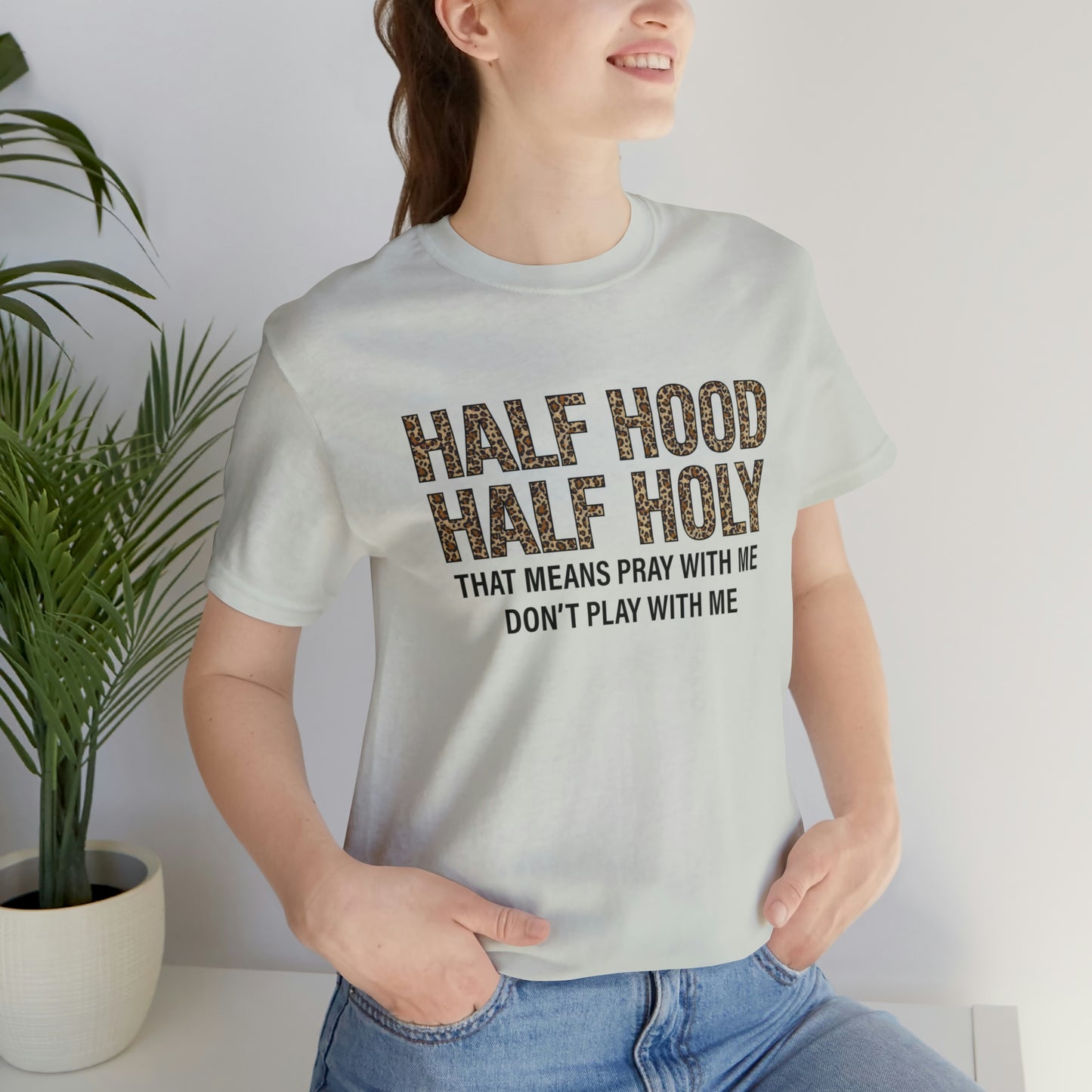 "Half Hood Half Holy" Bella Canvas Short Sleeve Tee