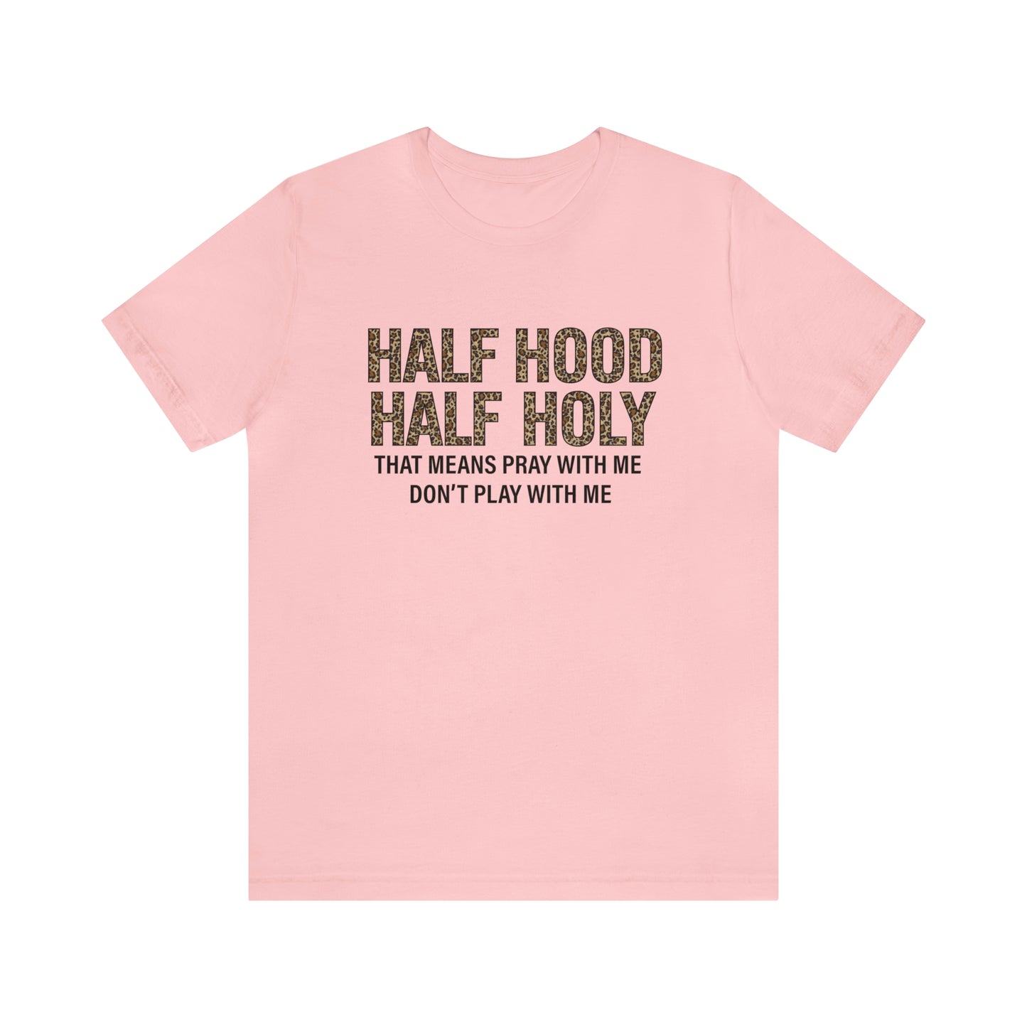"Half Hood Half Holy" Bella Canvas Short Sleeve Tee