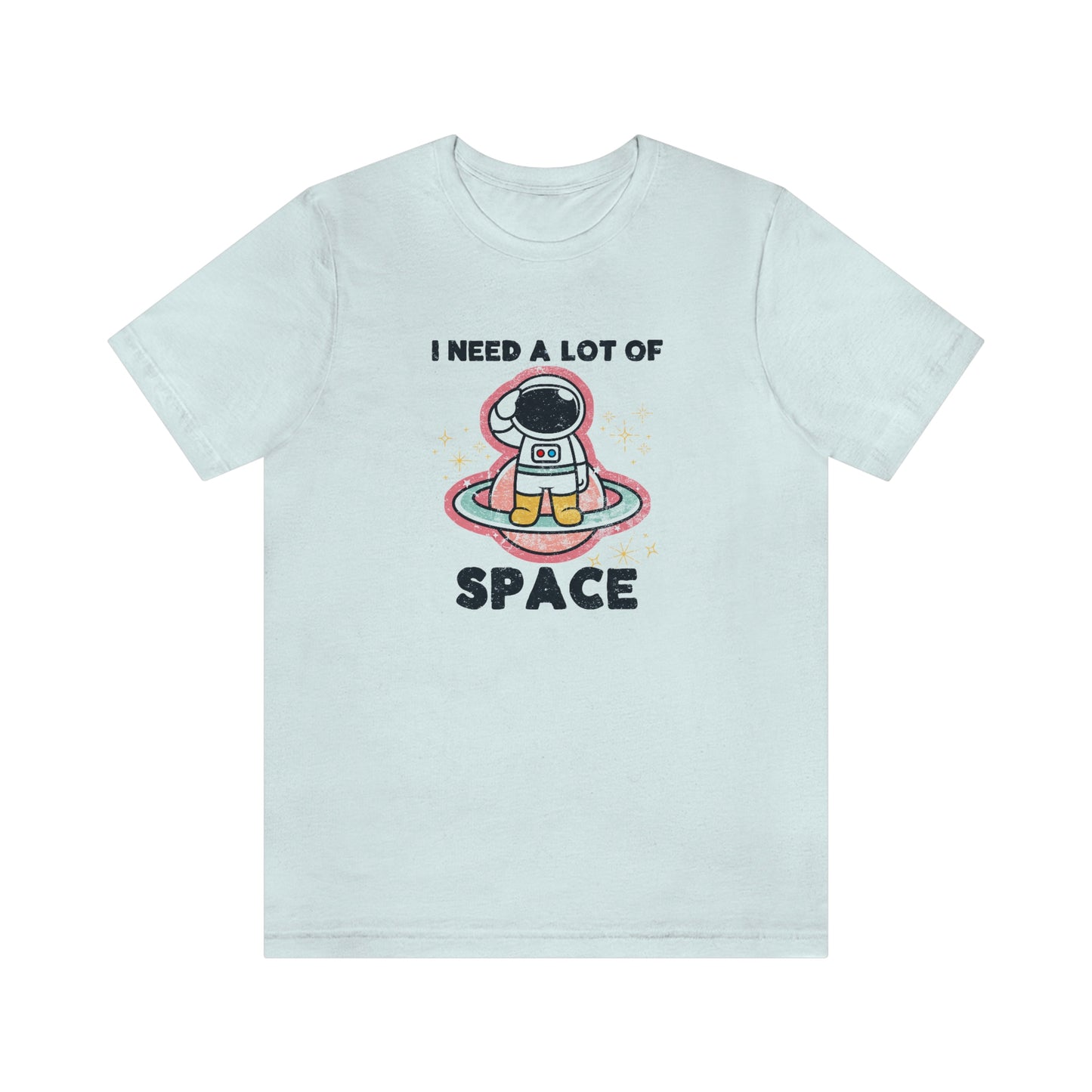 "I need a lot of Space" Bella Canvas Unisex Jersey Short Sleeve Tee