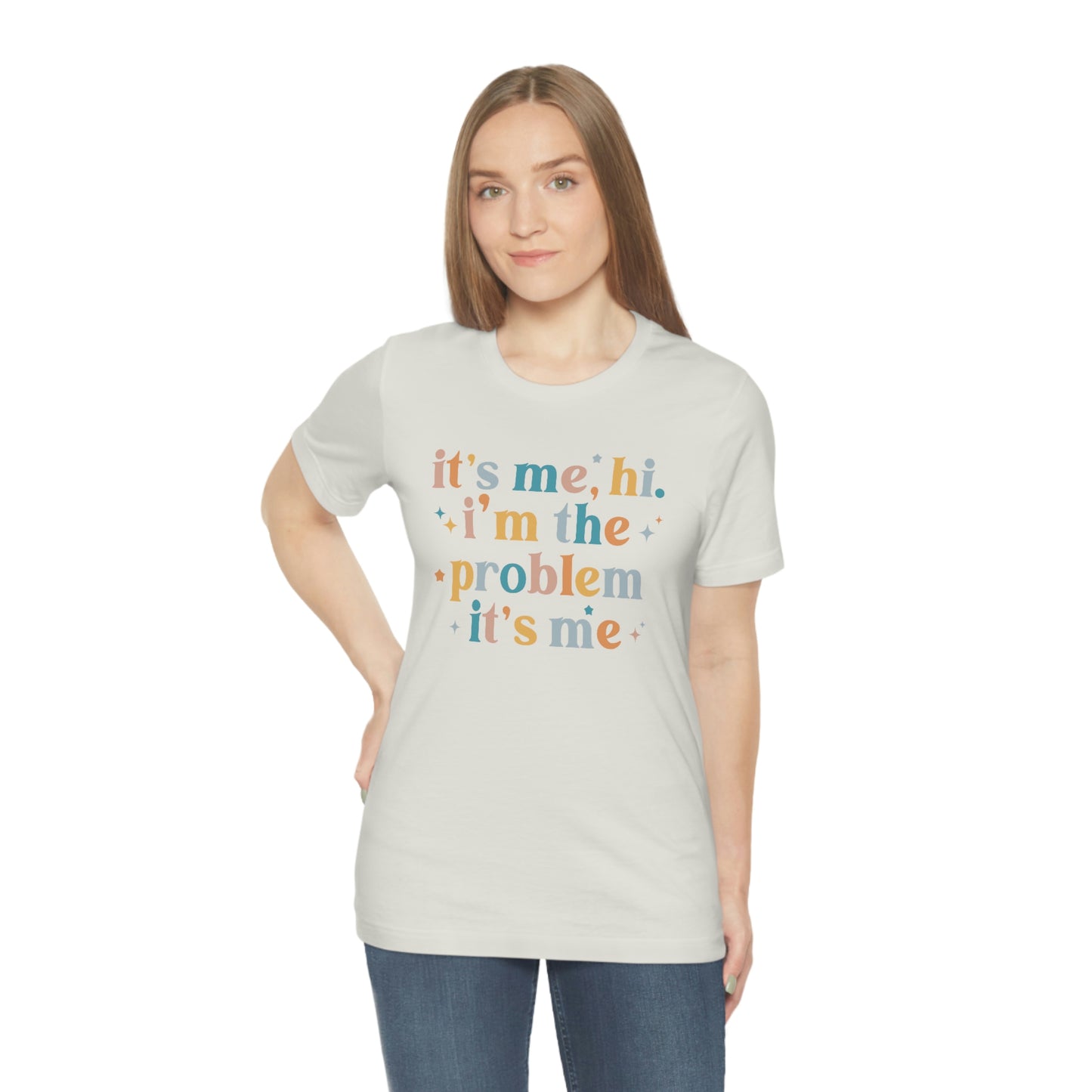 "It's Me, Hi, I'm the Problem" Unisex Jersey Short Sleeve Tee