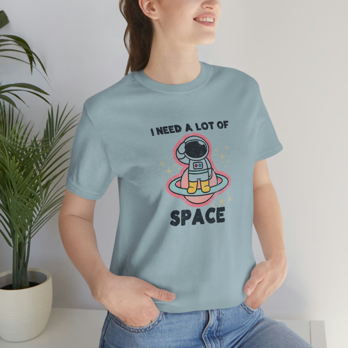"I need a lot of Space" Bella Canvas Unisex Jersey Short Sleeve Tee