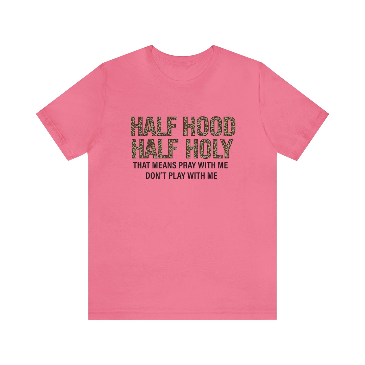 "Half Hood Half Holy" Bella Canvas Short Sleeve Tee