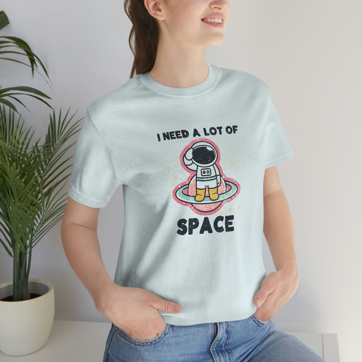 "I need a lot of Space" Bella Canvas Unisex Jersey Short Sleeve Tee