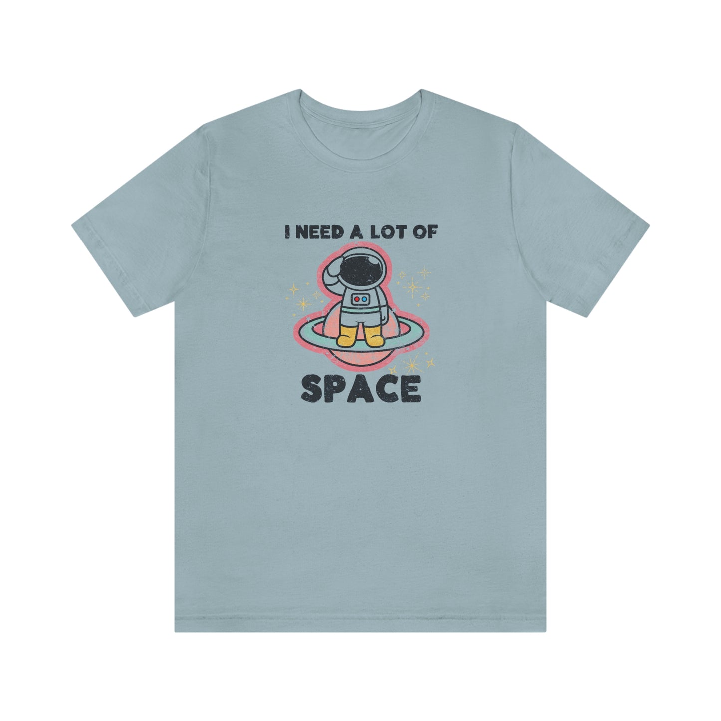 "I need a lot of Space" Bella Canvas Unisex Jersey Short Sleeve Tee