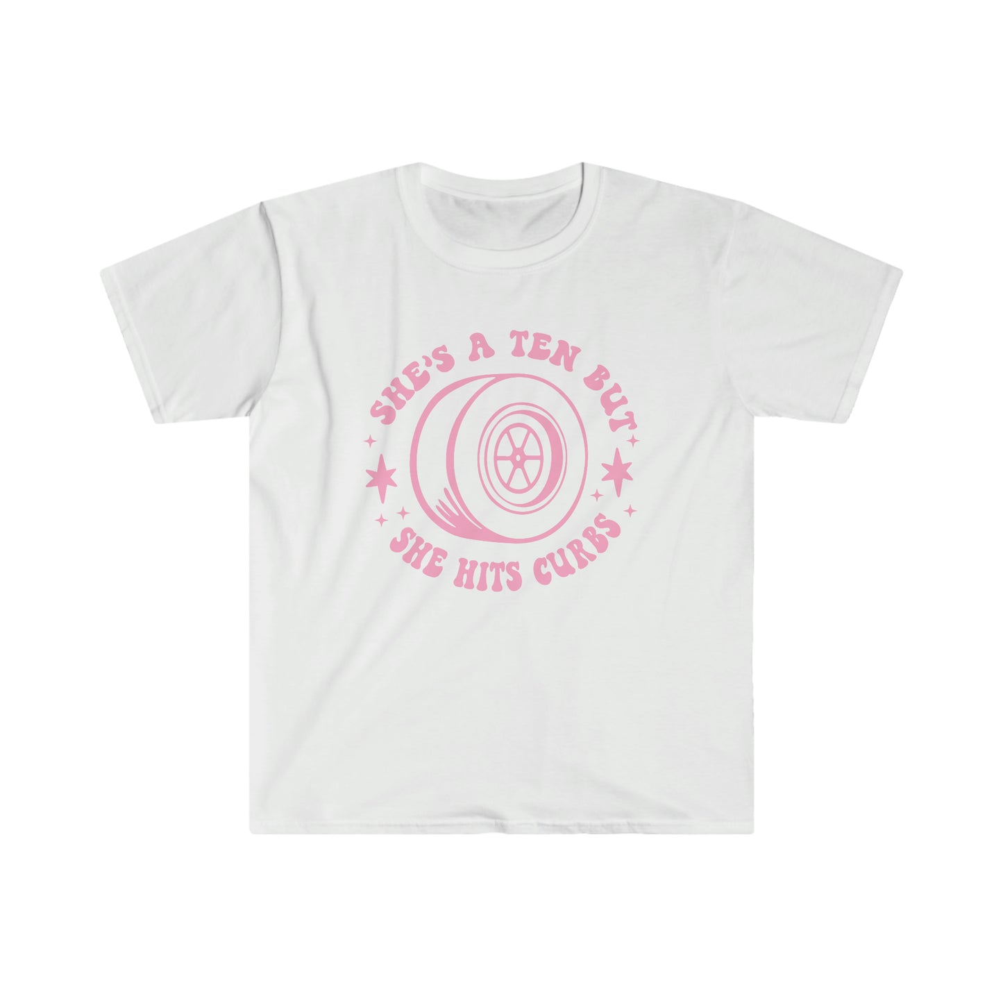 "She's a ten, but she hits curbs" Unisex Softstyle T-Shirt