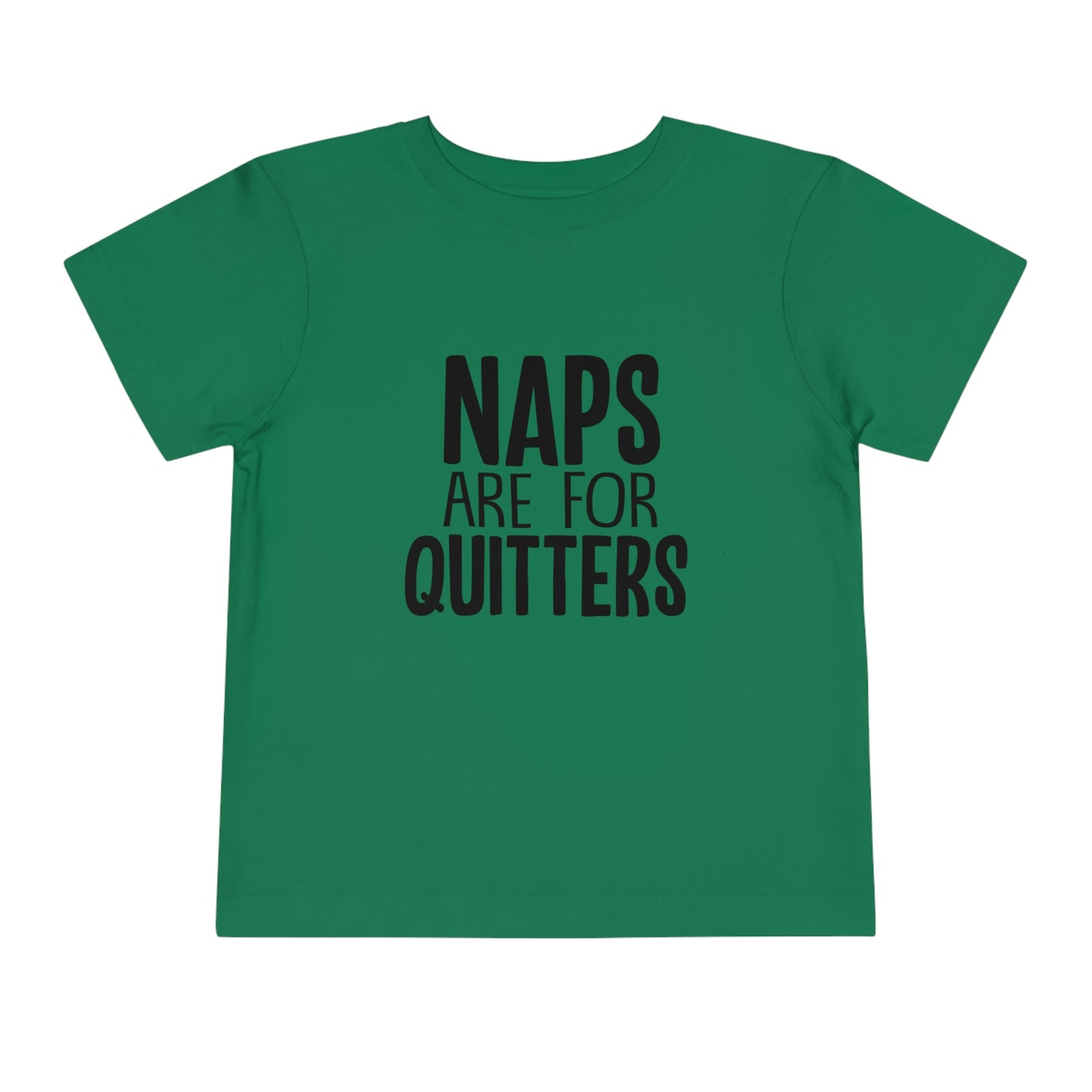 "Naps Are For Quitters" Toddler Short Sleeve Tee (2T-5T)