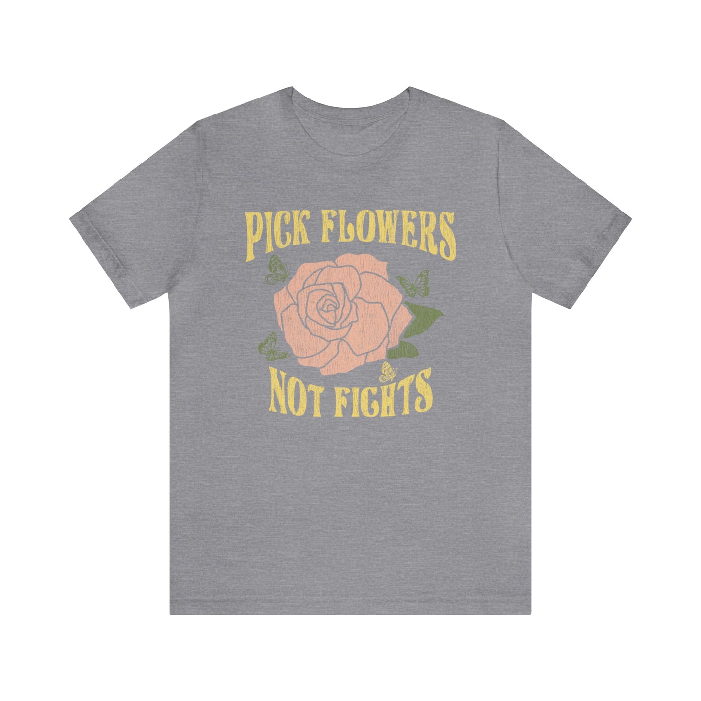 "Pick Flowers Not Fights" Bella Canvas Short Sleeve Tee