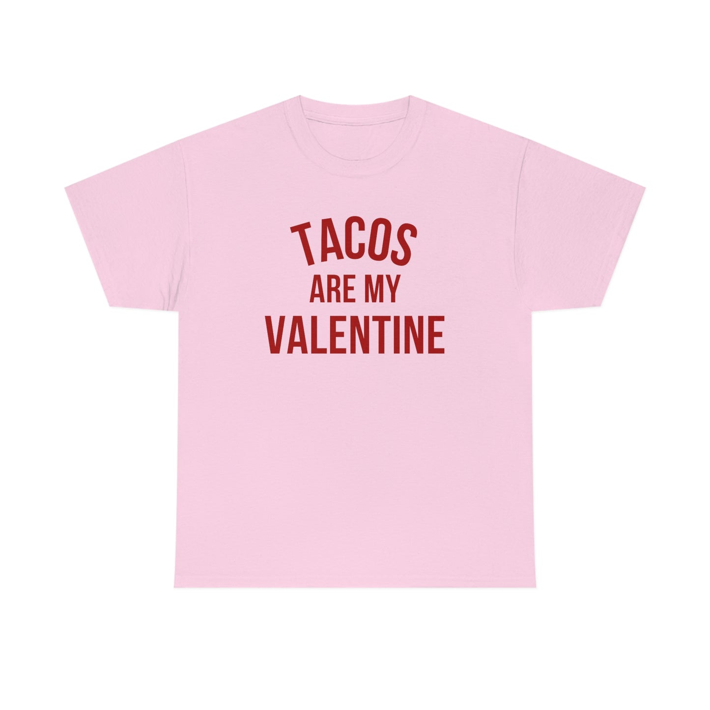 "Tacos are my Valentine" Unisex Heavy Cotton Tee
