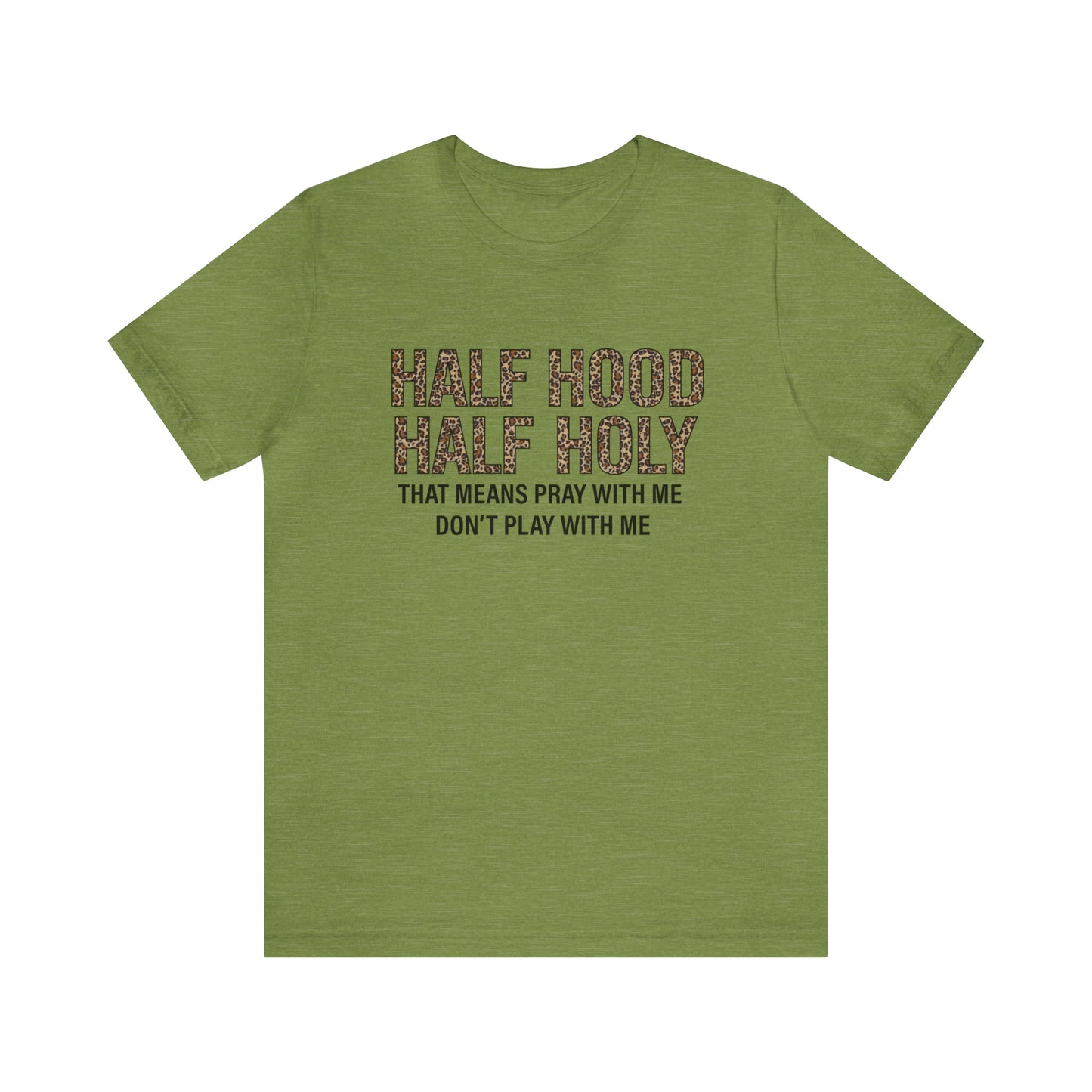 "Half Hood Half Holy" Bella Canvas Short Sleeve Tee