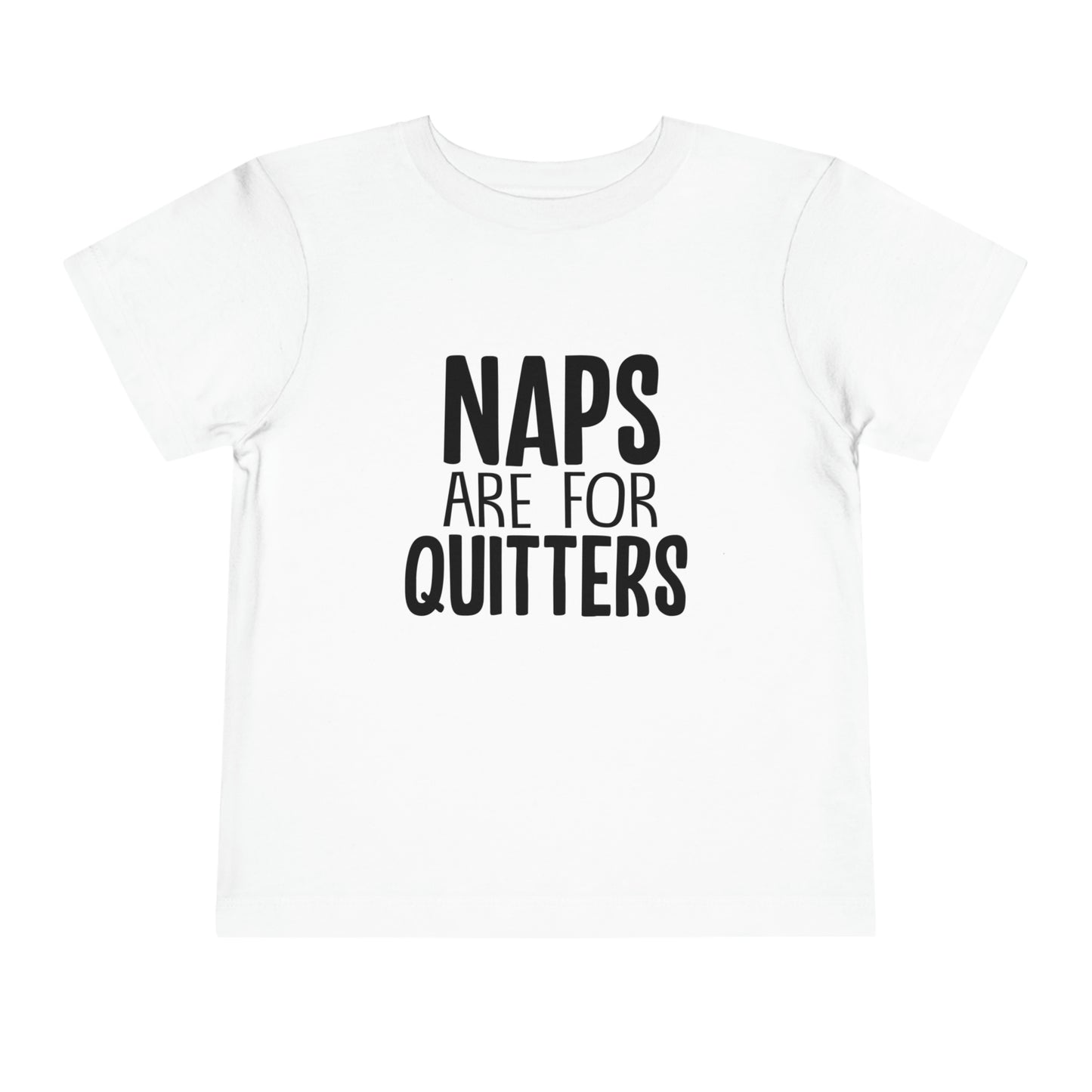 "Naps Are For Quitters" Toddler Short Sleeve Tee (2T-5T)