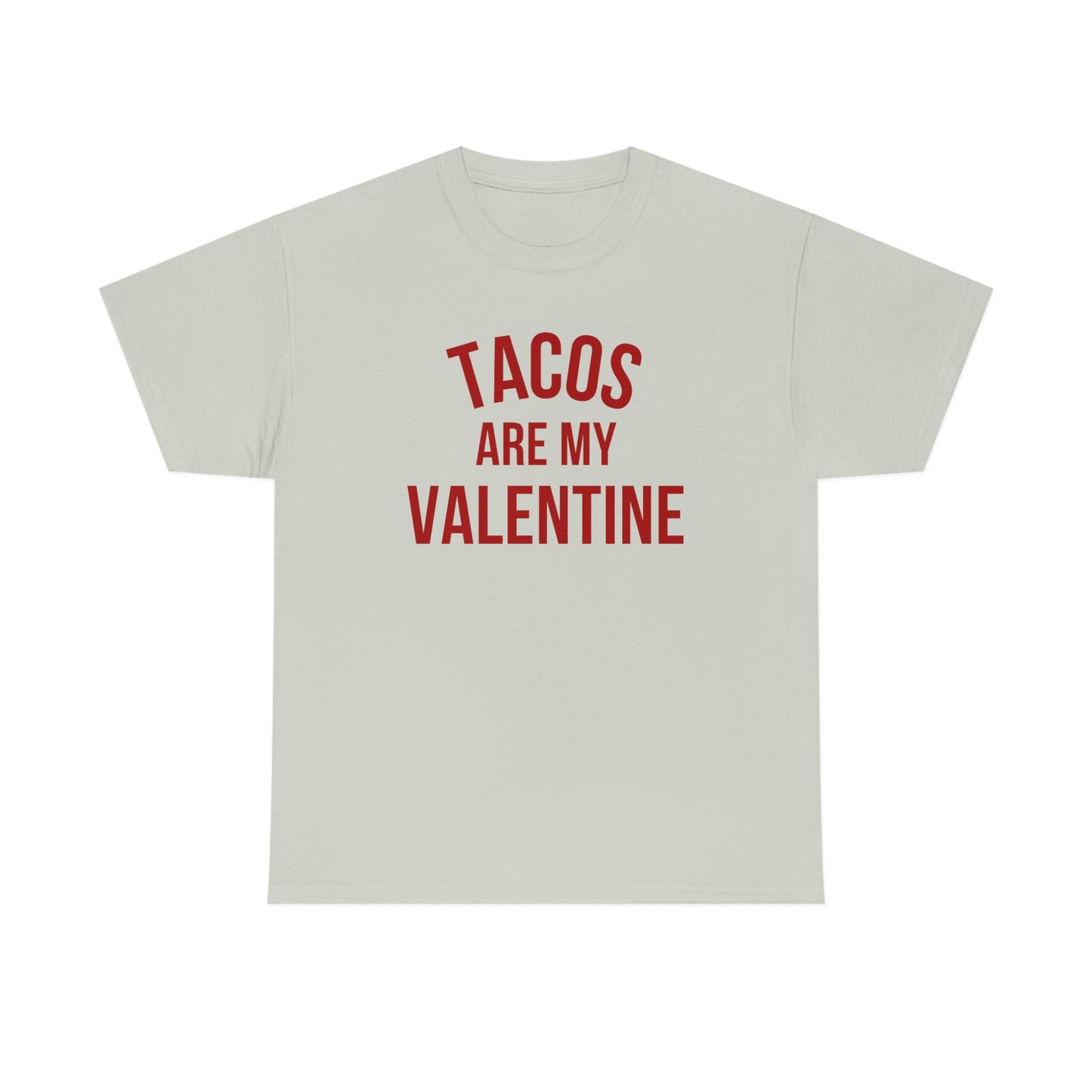 "Tacos are my Valentine" Unisex Heavy Cotton Tee
