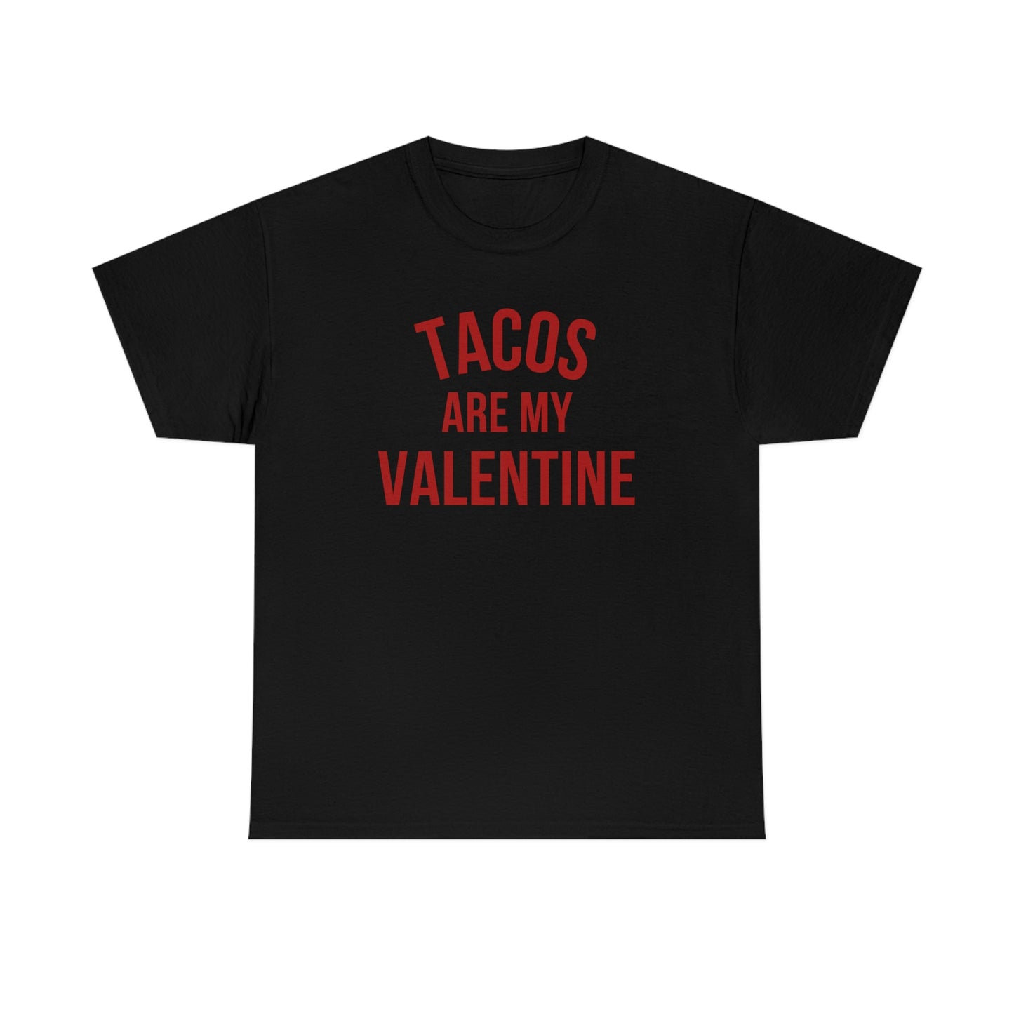 "Tacos are my Valentine" Unisex Heavy Cotton Tee