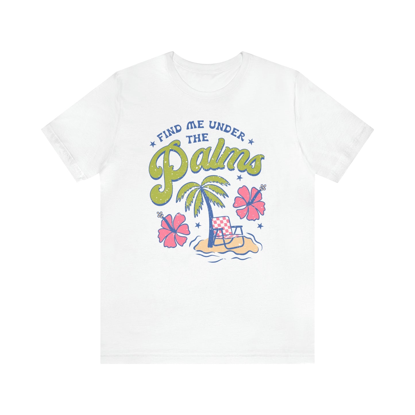 "Find Me Under the Palms" Bella Canvas Short Sleeve Tee