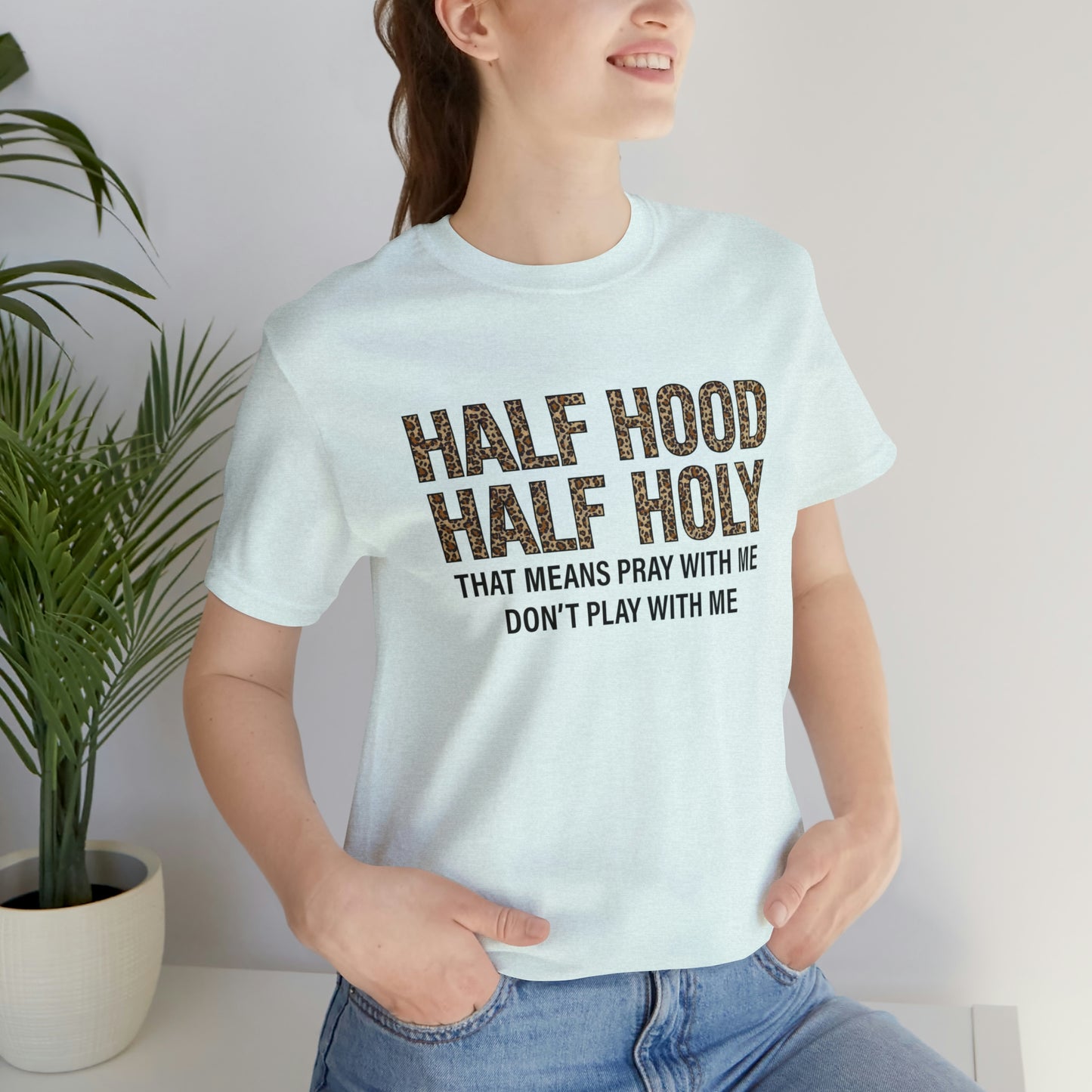 "Half Hood Half Holy" Bella Canvas Short Sleeve Tee