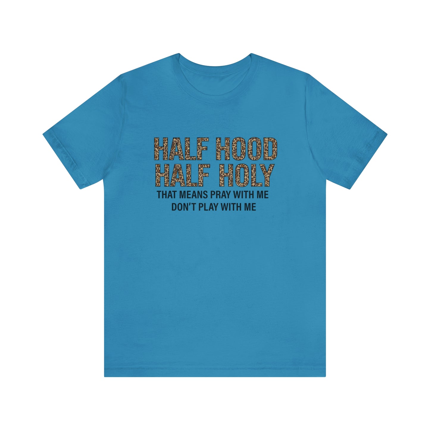 "Half Hood Half Holy" Bella Canvas Short Sleeve Tee