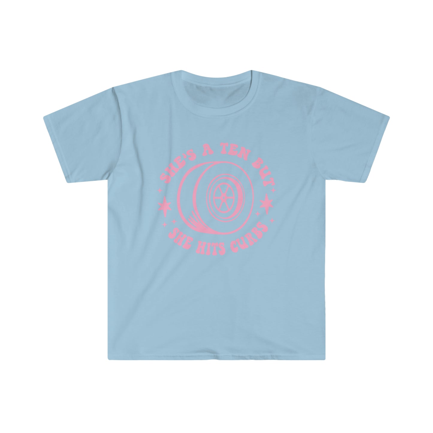 "She's a ten, but she hits curbs" Unisex Softstyle T-Shirt