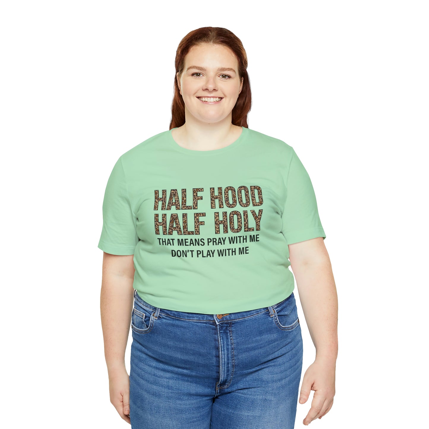 "Half Hood Half Holy" Bella Canvas Short Sleeve Tee