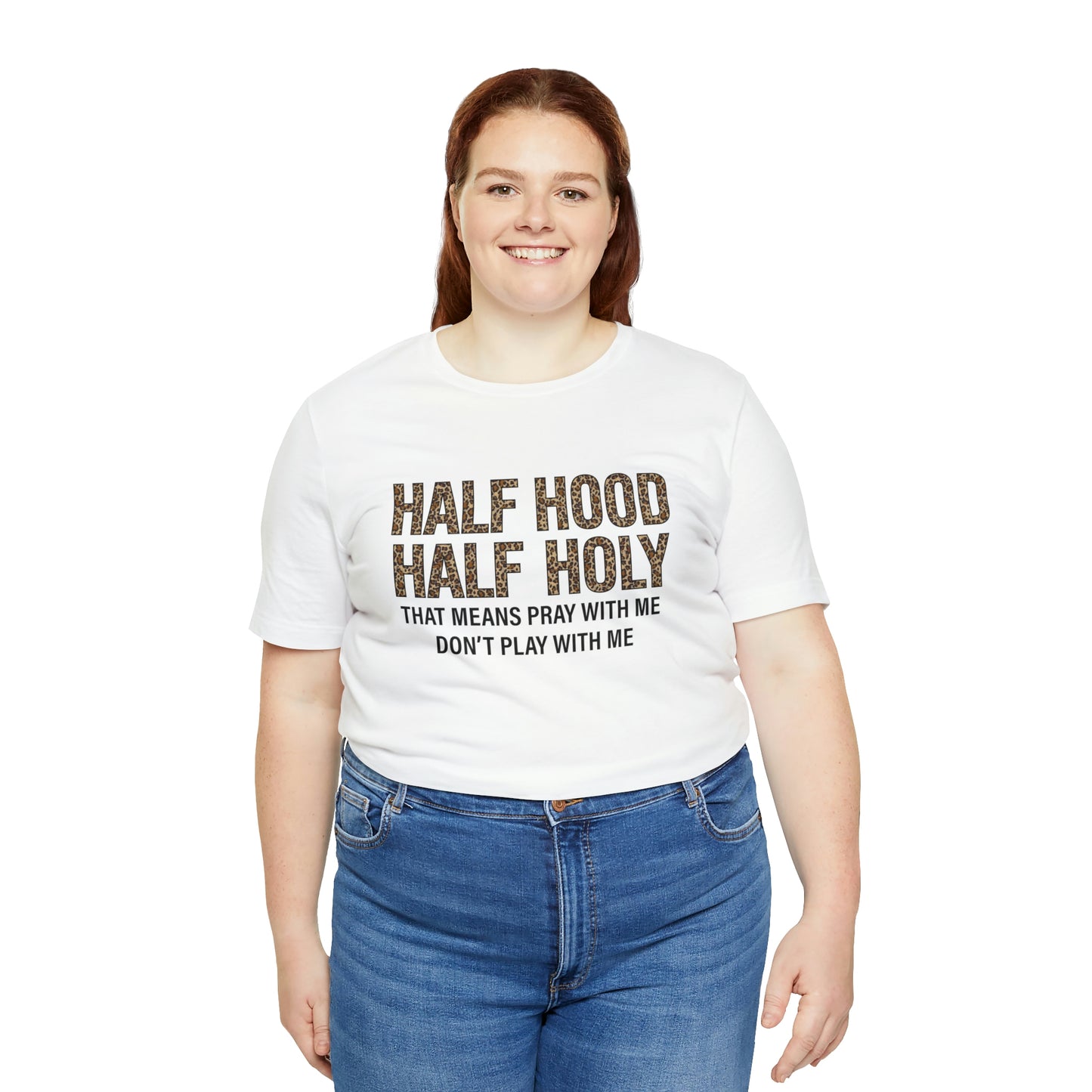 "Half Hood Half Holy" Bella Canvas Short Sleeve Tee