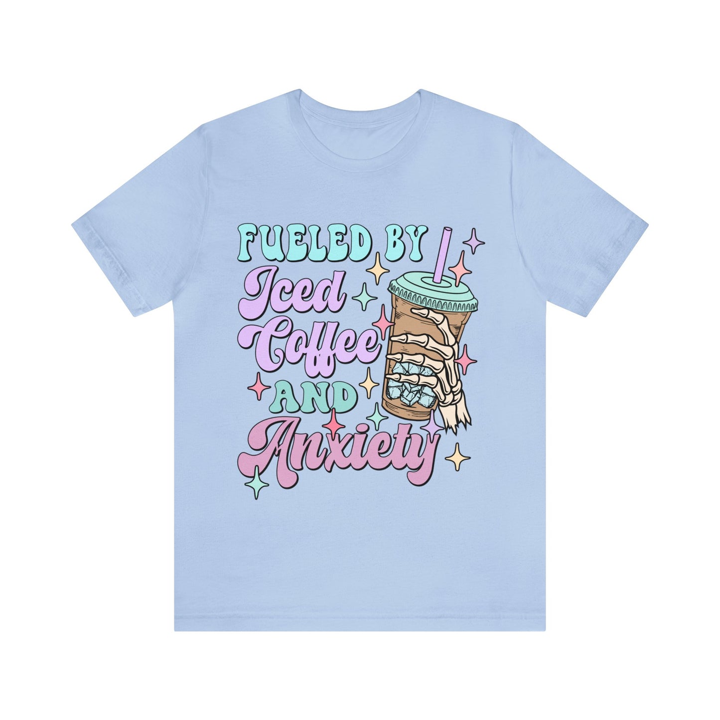 "Fueled By Iced Coffee And Anxiety" Bella Canvas Short Sleeve Tee