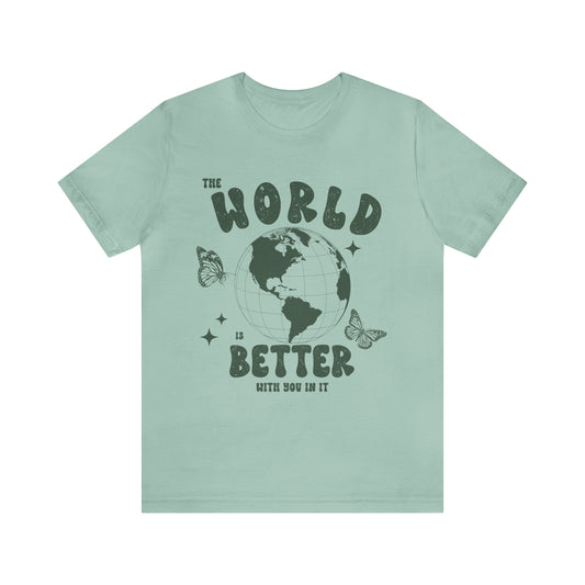 "The World is Better With You In It" Bella Canvas Unisex Short Sleeve Tee