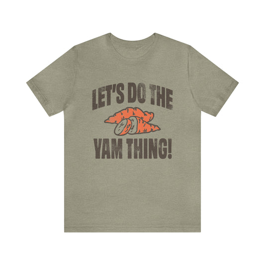 Lets Do The Yam Thing Bella Canvas Tee