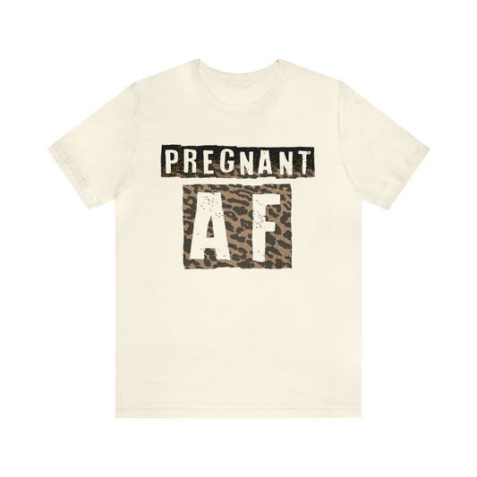 "Pregnant AF" Bella Canvas Short Sleeve Tee