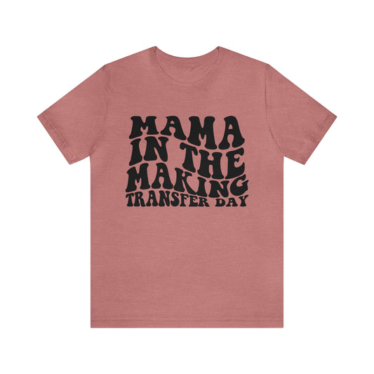"Mama In The Making Transfer Day" Bella Canvas Unisex Short Sleeve Tee
