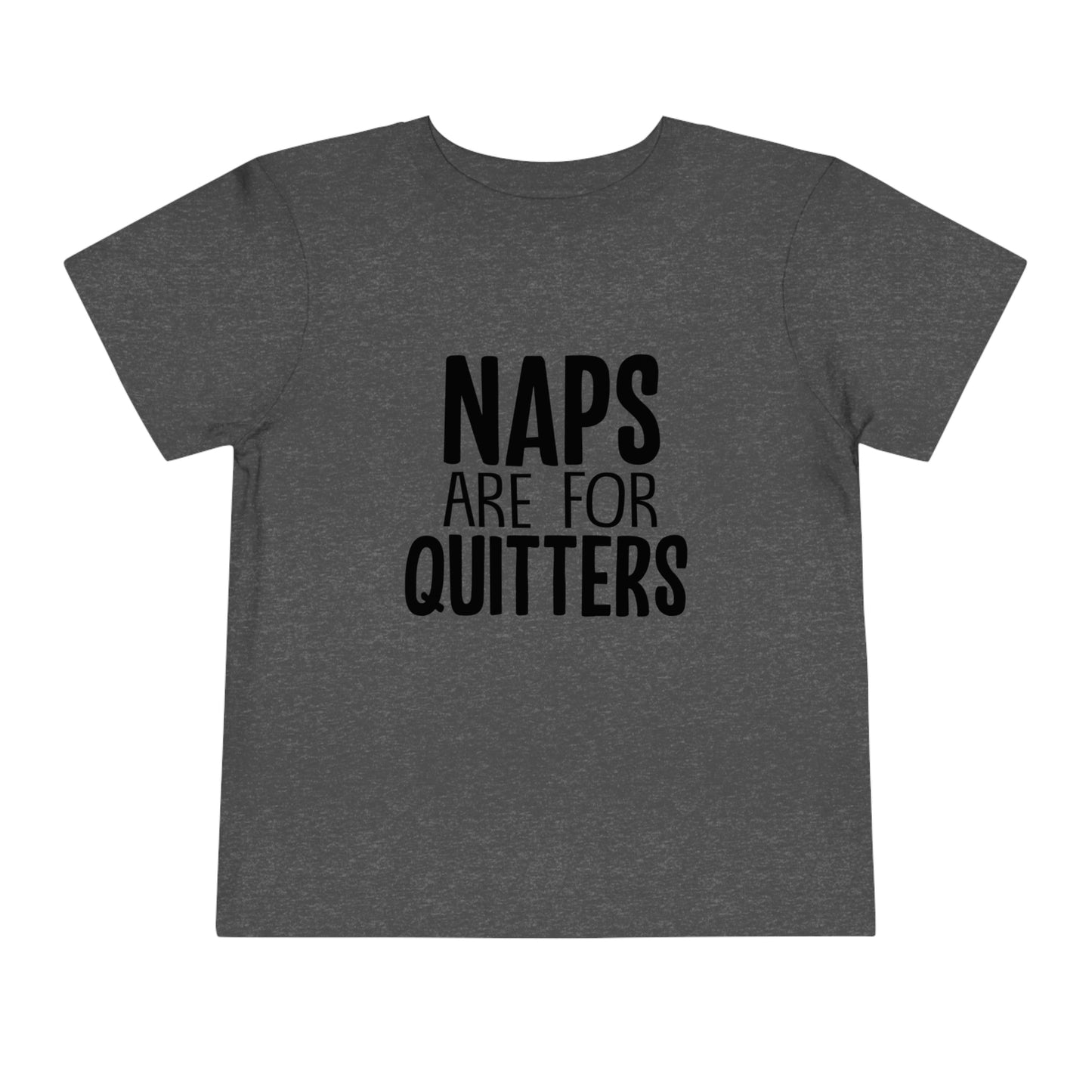 "Naps Are For Quitters" Toddler Short Sleeve Tee (2T-5T)
