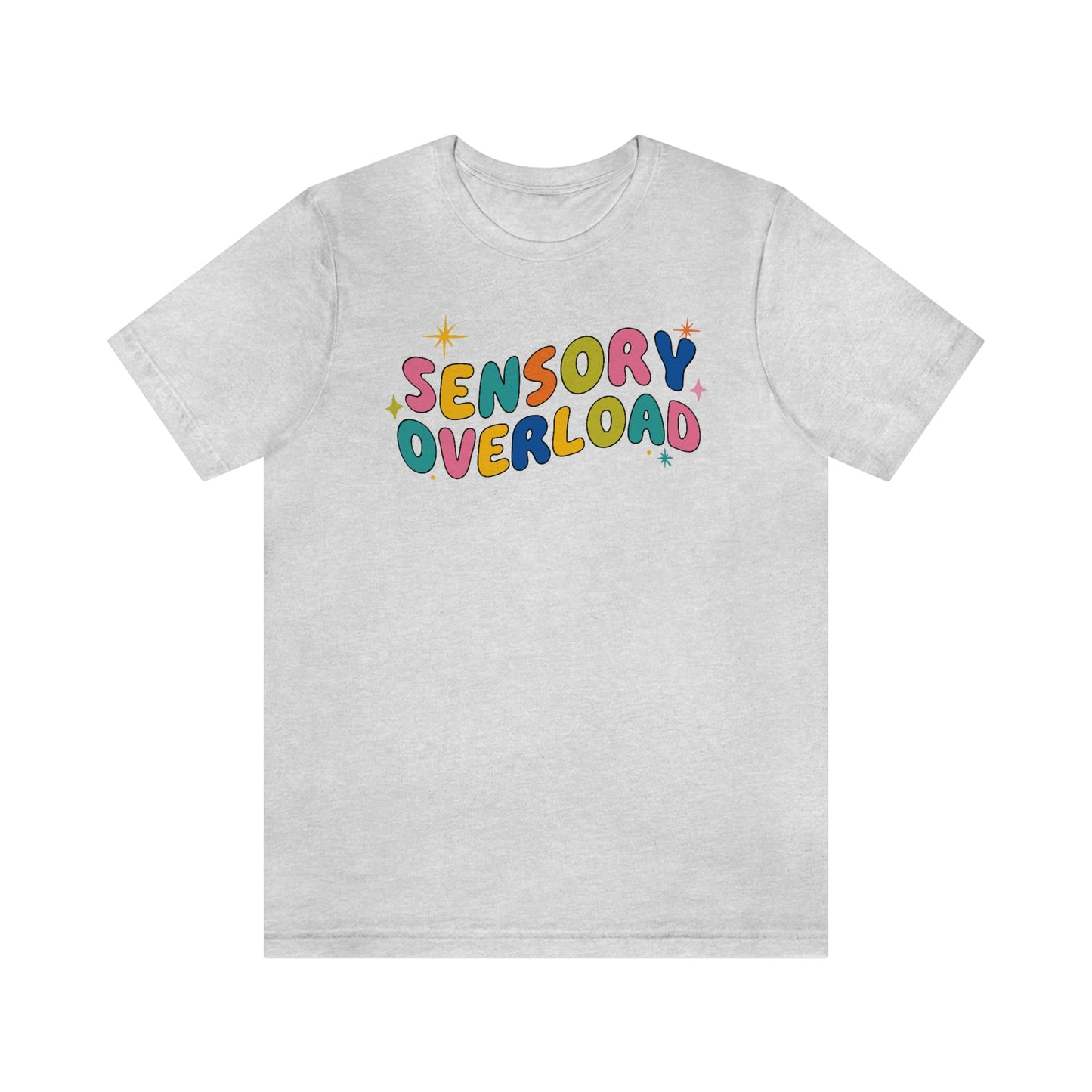 "Sensory Overload" Unisex Jersey Short Sleeve Tee Bella Canvas