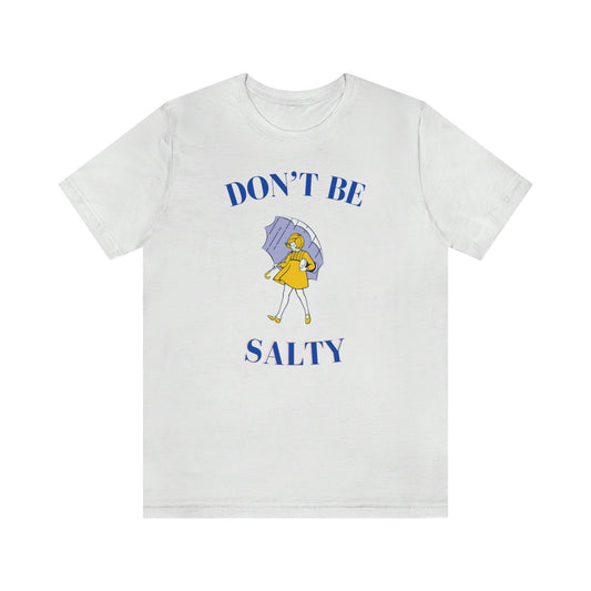 "Don't Be Salty" Unisex Jersey Short Sleeve Tee
