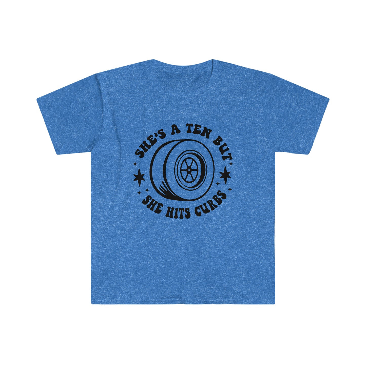 "She's a ten, but she hits curbs" Unisex Softstyle T-Shirt