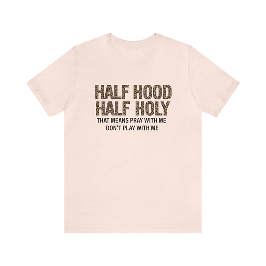 "Half Hood Half Holy" Bella Canvas Short Sleeve Tee