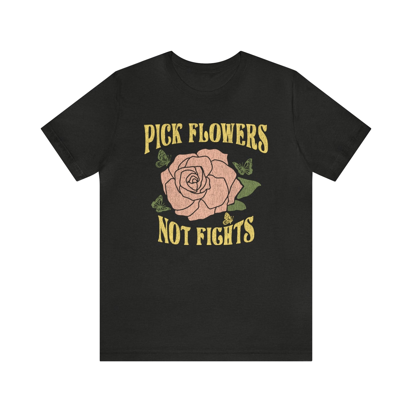 "Pick Flowers Not Fights" Bella Canvas Short Sleeve Tee