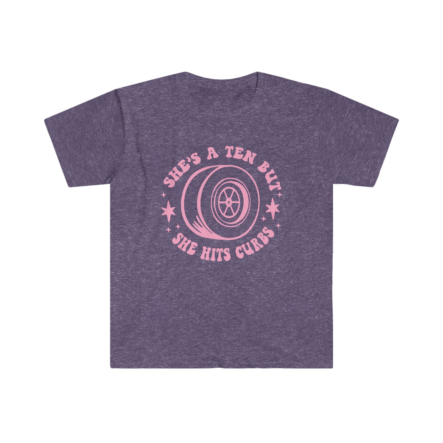 "She's a ten, but she hits curbs" Unisex Softstyle T-Shirt