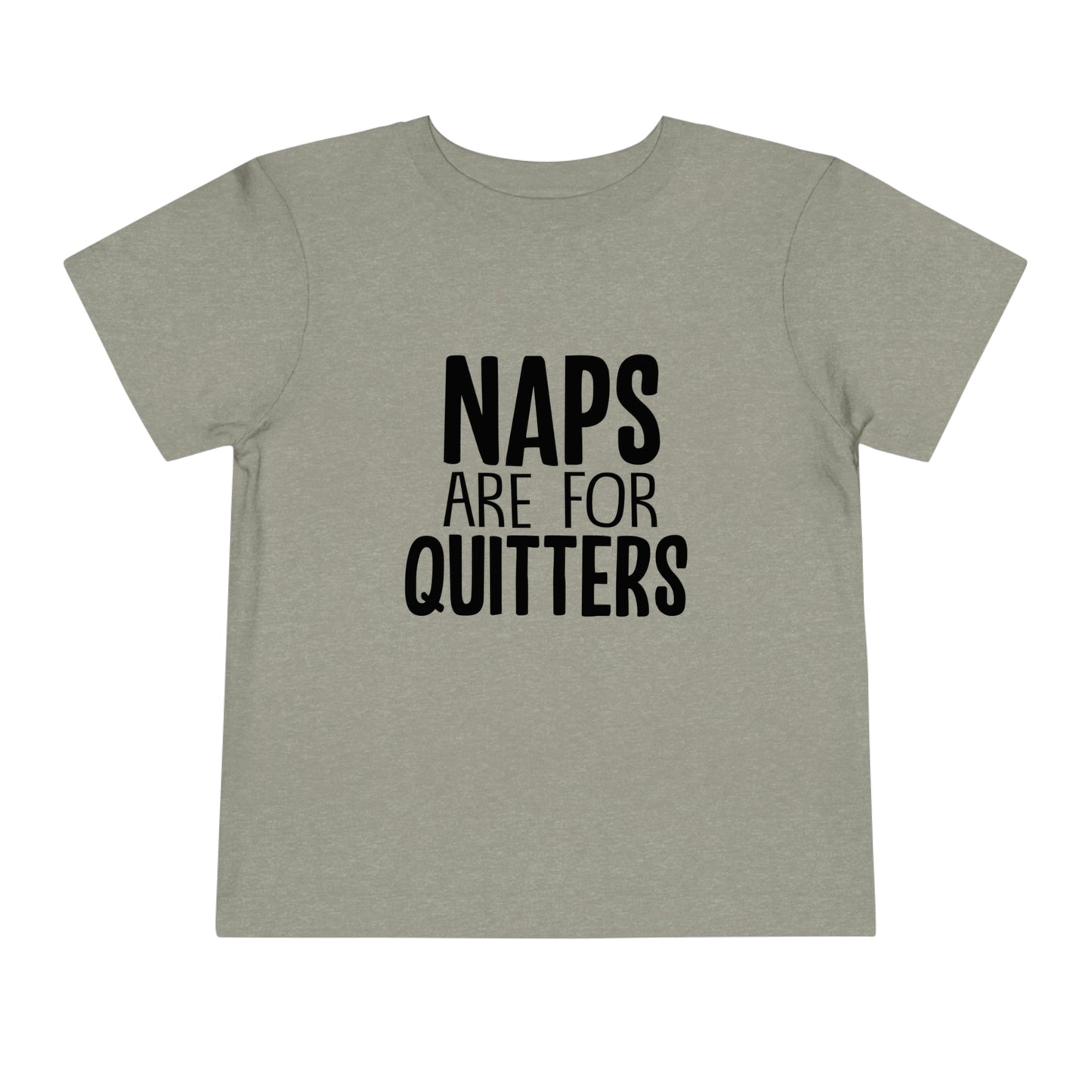 "Naps Are For Quitters" Toddler Short Sleeve Tee (2T-5T)