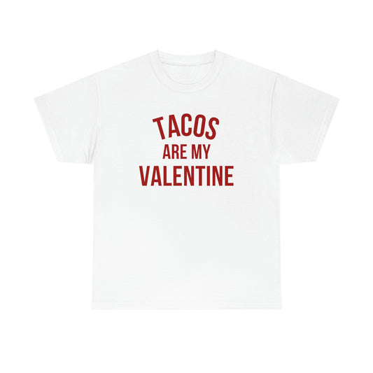 "Tacos are my Valentine" Unisex Heavy Cotton Tee