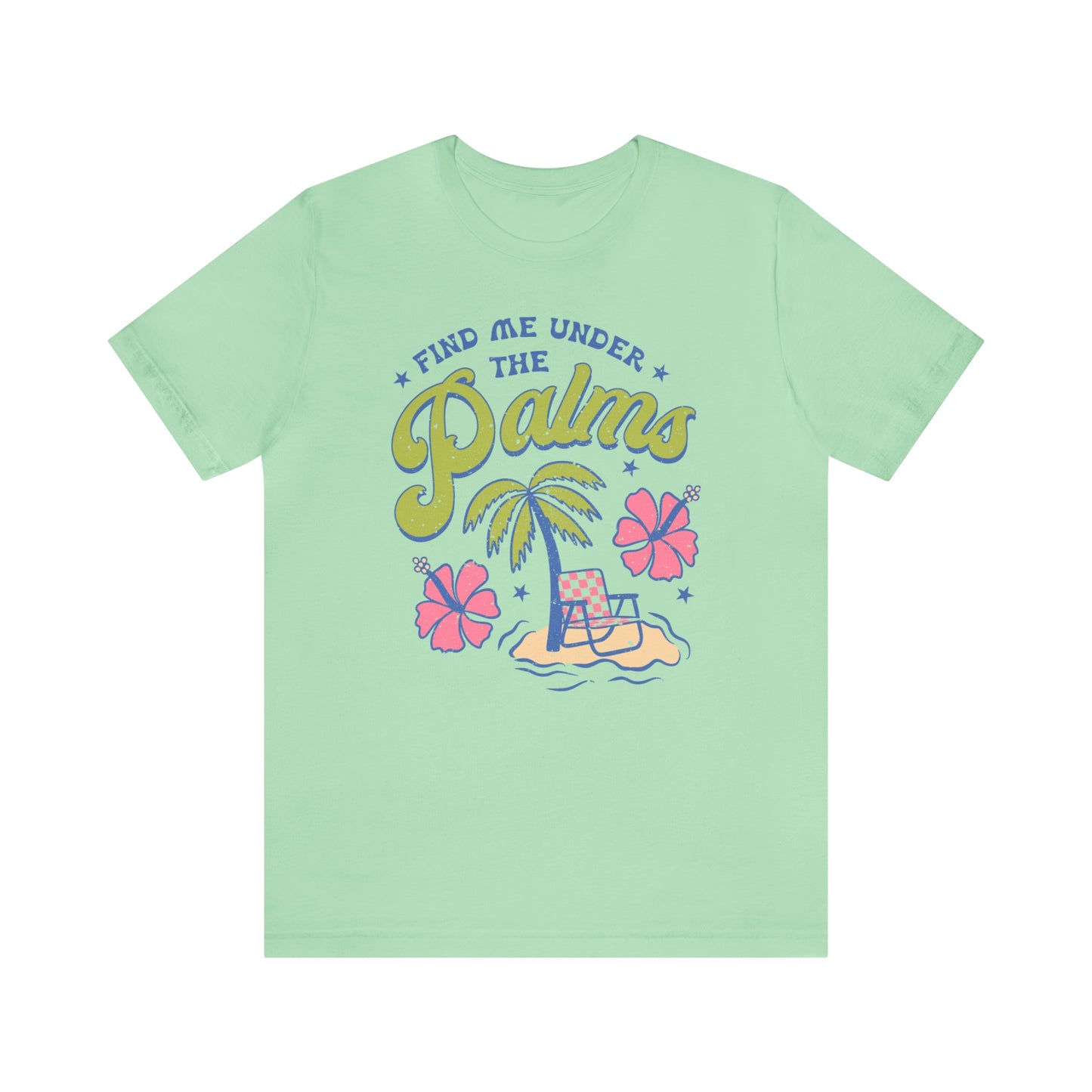 "Find Me Under the Palms" Bella Canvas Short Sleeve Tee